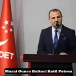 Murat Gunes Baltaci Katil Patron